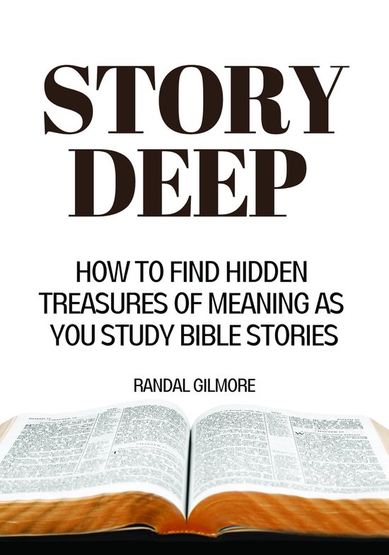 Story Deep How to Find Hidden Treasures of Meaning as You Study Bible