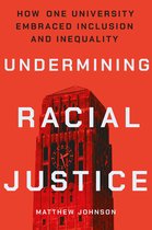 Undermining Racial Justice How One University Embraced Inclusion and Inequality Histories of American Education
