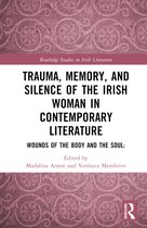 Routledge Studies in Irish Literature- Trauma, Memory and Silence of the Irish Woman in Contemporary Literature