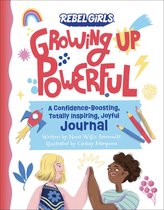 Growing Up Powerful- Growing Up Powerful Journal: A Confidence Boosting, Totally Inspiring, Joyful Journal