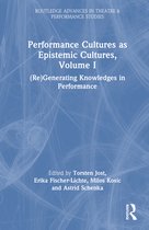 Routledge Advances in Theatre & Performance Studies- Performance Cultures as Epistemic Cultures, Volume I