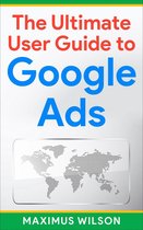 The Ultimate User Guide to Google Ads