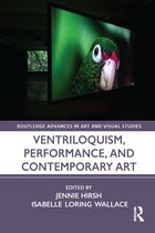 Routledge Advances in Art and Visual Studies- Ventriloquism, Performance, and Contemporary Art
