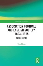 Routledge Soccer Histories- Association Football and English Society, 1863-1915 (revised edition)