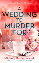A Charlie Kingsley Cozy Novella 3 - A Wedding to Murder For