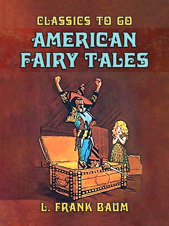 Classics To Go American Fairy Tales (ebook), L. Frank Baum