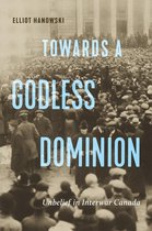 McGill-Queen's Studies in the History of Religion99- Towards a Godless Dominion
