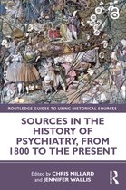 Routledge Guides to Using Historical Sources- Sources in the History of Psychiatry, from 1800 to the Present