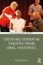 Practicing Oral History- Creating Verbatim Theatre from Oral Histories