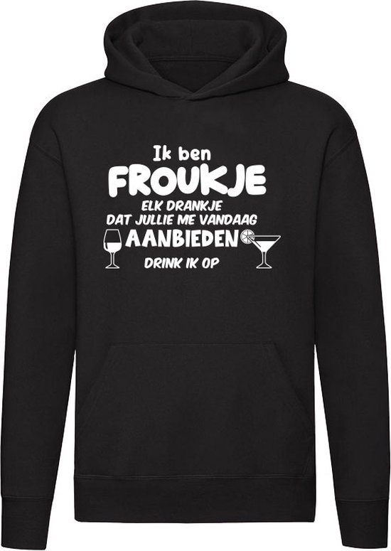 Ik ben Froukje, elk drankje dat jullie me vandaag aanbieden drink ik op Hoodie | jarig | verjaardag | vrijgezellenfeest | kado | naam | Trui | Sweater | Capuchon