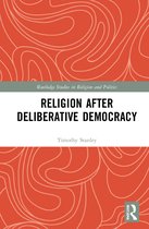 Routledge Studies in Religion and Politics- Religion after Deliberative Democracy