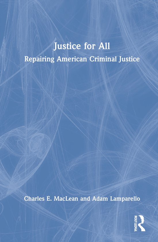 Boekkaft met de titel "Justice for All. Repairing American Criminal Justice" door Charles E. MacLean en Adam Lamparello.