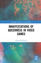 Routledge Advances in Game Studies- Manifestations of Queerness in Video Games