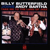 Billy Butterfield Joins Andy Barth - Take Me To The Land Of Jazz (CD)