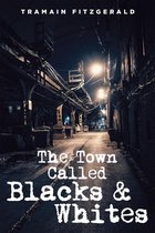 The Town Called Blacks and Whites