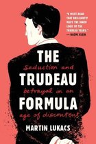 The Trudeau Formula – Seduction and Betrayal in an Age of Discontent