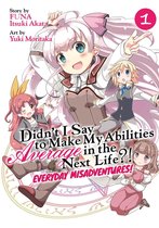 Didn't I Say to Make My Abilities Average in the Next Life?! Everyday Misadventures! (Manga) 1 - Didn't I Say to Make My Abilities Average in the Next Life?! Everyday Misadventures! (Manga) Vol. 1