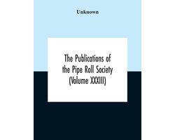The Publications Of The Pipe Roll Society (Volume Xxxiii)
