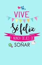 Vive, Se Feliz y Nunca Dejes de Sonar