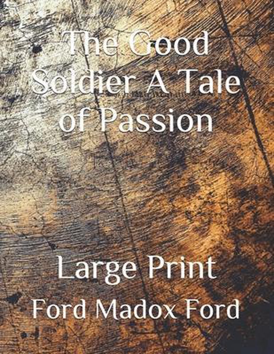 The Good Soldier A Tale of Passion - Ford Madox Ford