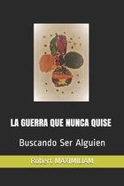La Guerra Que Nunca Quise: Buscando Ser Alguien