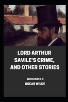 Lord Arthur Savile's Crime, And Other Stories Annotated