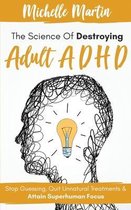 The Science of Destroying Adult ADHD