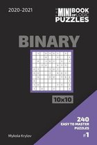 The Mini Book Of Logic Puzzles 2020-2021. Binary 10x10 - 240 Easy To Master Puzzles. #1