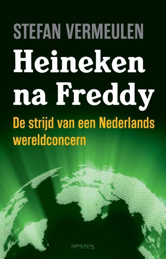 Heineken na Freddy. De strijd van een Nederlands wereldconcern