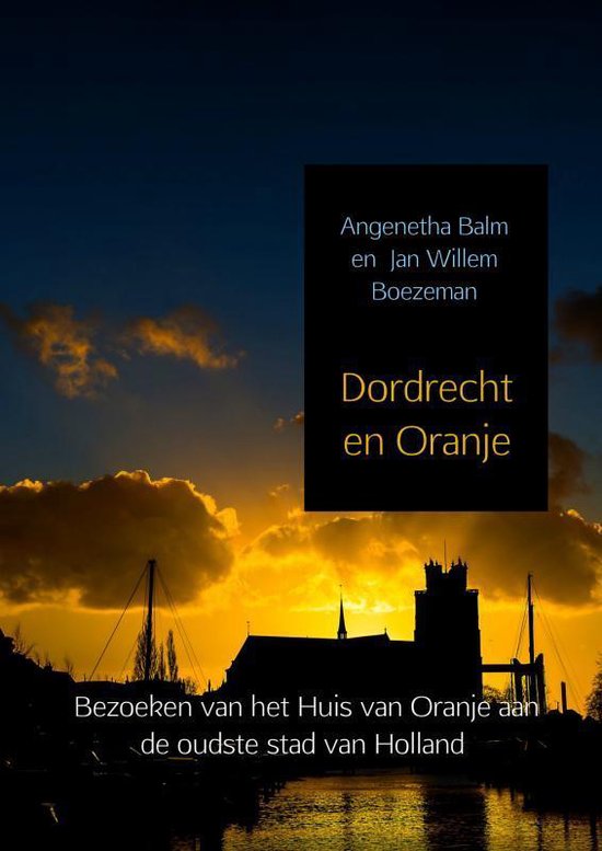 Dordrecht en Oranje - Angenetha Balm