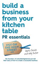 BUILD A BUSINESS FROM YOUR KITCHEN TABLE - Build a Business From Your Kitchen Table: PR Essentials
