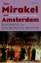 Het mirakel van Amsterdam. Biografie van een betwiste devotie