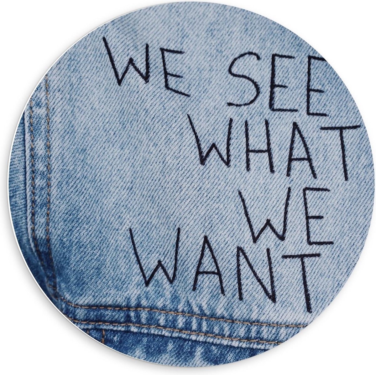 Forex Wandcirkel - ''We See What We Want'' op Spijkerjack - 60x60cm Foto op Wandcirkel (met ophangsysteem)