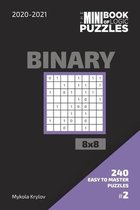 The Mini Book Of Logic Puzzles 2020-2021. Binary 8x8 - 240 Easy To Master Puzzles. #2