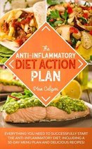 THE ANTI-INFLAMMATORY DIET ACTION PLAN: Everything You Need to Successfully Start the Anti-Inflammatory Diet; Including a 30-Day Menu Plan and Delicio