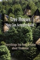 Tree Houses You Can Actually Build: Everythings you need to know about treehouse