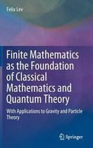 Finite Mathematics as the Foundation of Classical Mathematics and Quantum Theory