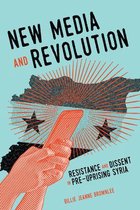 New Media and Revolution Resistance and Dissent in Preuprising Syria McGillQueen's Studies in Protest, Power, and Resistance