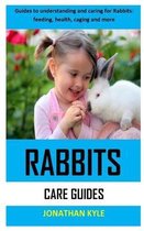 Rabbit Care Guides: Guides to understanding and caring for rabbits