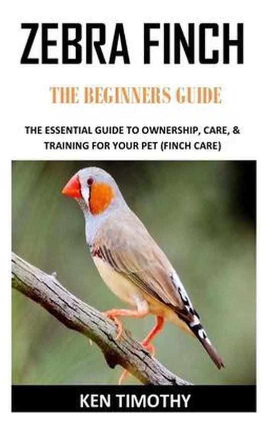 Zebra Finch the Beginners Guides, Ken Timothy | 9798568136323 | Livres ...