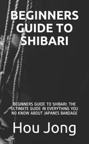 Beginners Guide to Shibari: Beginners Guide to Shibari