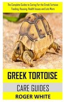 Greek Tortoise Care Guide: The complete guides to caring for the Greek tortoise