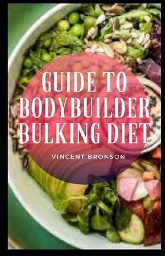 Guide to Bodybuilder Bulking Diet, Vincent Bronson 9798565234312