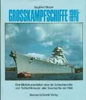 Grosskampfschiffe 1905 - 1970  Eine Bilddokumentation über die Schlachtschiffe und Schlachtkreuzer aller Seemächte der Welt