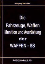 Die Fahrzeuge, Waffen. Munition und Ausrüstung der Waffen-SS