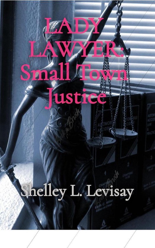 Lady Lawyer Small Town Justice (ebook), Shelley L. Levisay