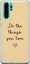 Huawei P30 Pro hoesje - Do the things you love - Soft Case Telefoonhoesje - Tekst - Geel