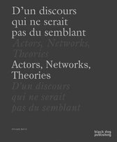 Actors, Networks, Theories / D'un Discours Qui Ne Serait Pas du Semblant