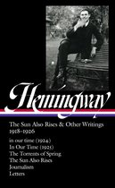 Ernest Hemingway: The Sun Also Rises & Other Writings 1918-1926 (Loa #334): In Our Time (1924) / In Our Time (1925) / The Torrents of Spring / The Sun