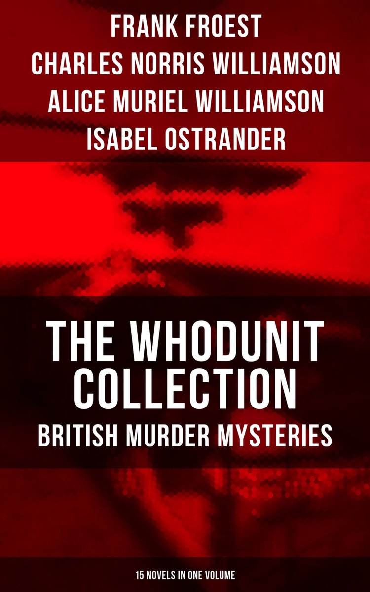 The Whodunit Collection: British Murder Mysteries (15 Novels in One Volume) - Frank Froest